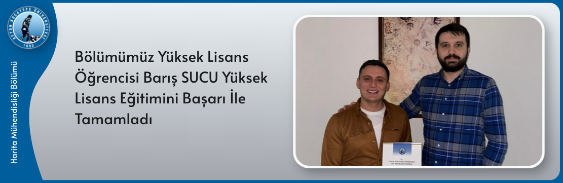 Bölümümüz Yüksek Lisans Öğrencisi Barış SUCU Yüksek Lisans Eğitimini Başarı İle Tamamladı