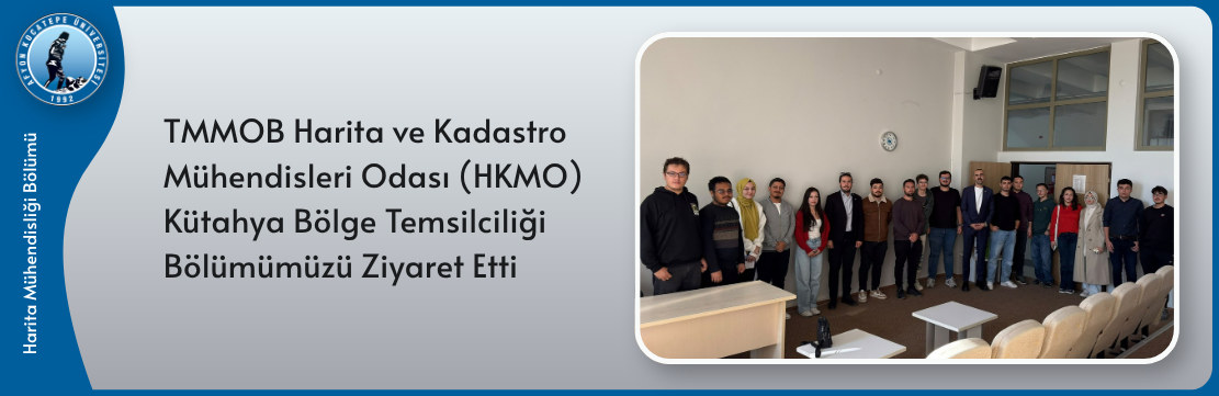 TMMOB Harita ve Kadastro Mühendisleri Odası (HKMO) Kütahya Bölge Temsilciliği Bölümümüzü Ziyaret Etti
